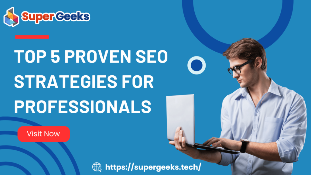 Top 5 Proven SEO Strategies for Professionals
